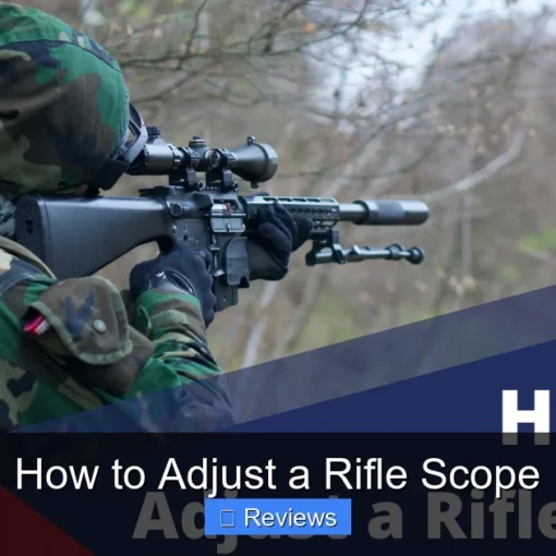 How to Adjust a Rifle Scope