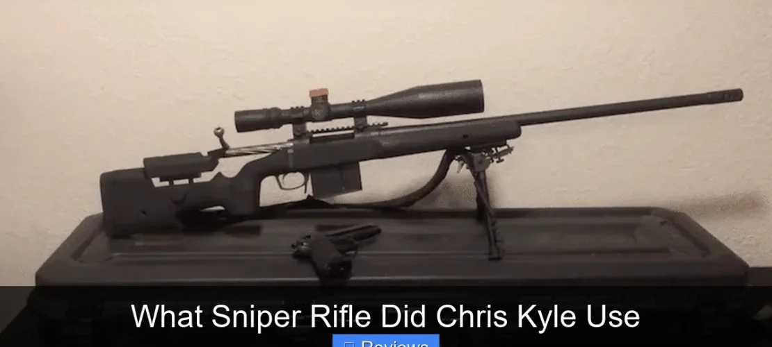 What Sniper Rifle Did Chris Kyle Use